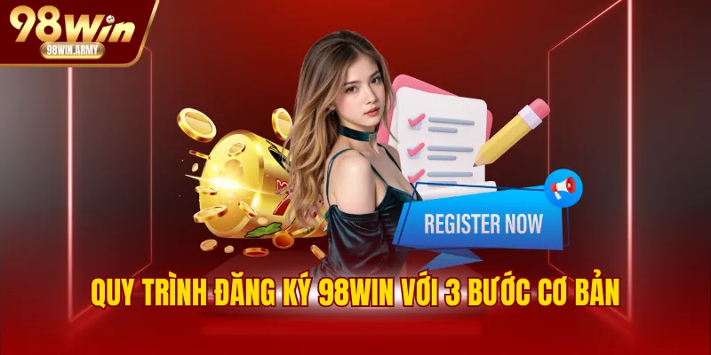 Quy trình đăng ký 98WIN với 3 bước cơ bản